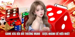 Game Xóc Đĩa Đổi Thưởng MU88 - Cược Nhanh Dễ Hiểu Nhất