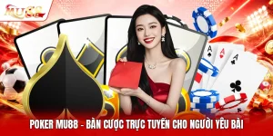 Poker MU88 - Bàn Cược Trực Tuyến Cho Người Yêu Bài